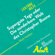 Supergute Tage oder Die sonderbare Welt des Christopher Boone von Mark Haddon (Lektürehilfe): Detaillierte Zusammenfassung, Personenanalyse und Interpretation