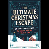 The Ultimate Christmas Escape: 30 Games and Puzzles to Solve Before the Big Day