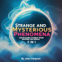 Strange and Mysterious Phenomena: Unexplained Stories from Around the World (5 in 1)