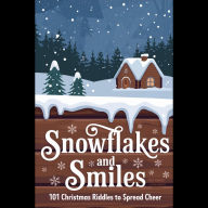 Snowflakes and Smiles: 101 Christmas Riddles to Spread Cheer