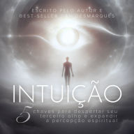 Intuição: 5 Chaves Para Despertar Seu Terceiro Olho e Expandir a Percepção Espiritual