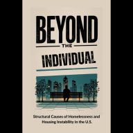 Beyond the Individual: Structural Causes of Homelessness and Housing Instability in the U.S.