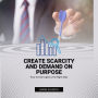 Create Scarcity and Demand on Purpose: How to Use Urgency the Right Way