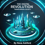 The Digital Revolution: Transforming Society