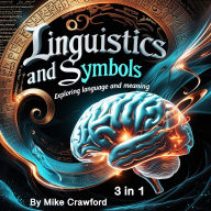Linguistics and Symbols: Exploring Language and Meaning (3 in 1)