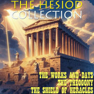The Hesiod Collection: The Works and Days, The Theogony, The Shield of Heracles