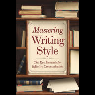 Mastering Writing Style: The Key Elements for Effective Communication
