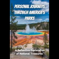 Personal Journeys Through America's Parks: A Reflective Exploration of National Treasures