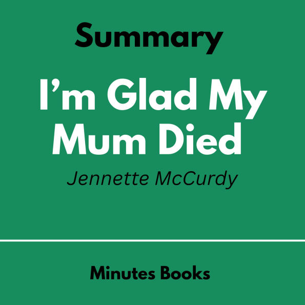 I'm Glad My Mum Died by Jennette McCurdy - Book Summary