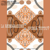 La reincarnazione spiega tutto?