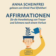 10 Affirmationen für die Verarbeitung von Trauer und Schmerz nach einem Verlust (ungekürzt)