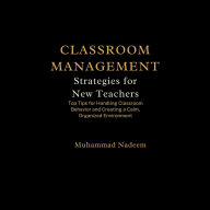 Classroom Management Strategies for New Teachers: Top Tips for Handling Classroom Behavior and Creating a Calm, Organized Environment