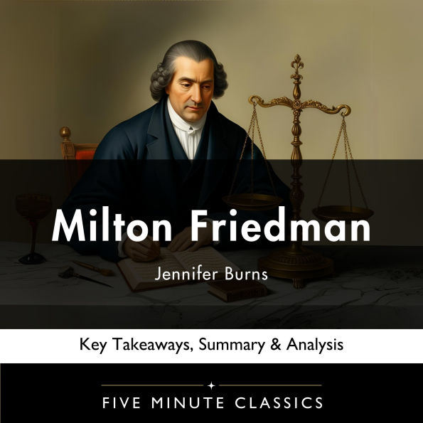 Milton Friedman by Jennifer Burns: Key Takeaways, Summary & Analysis