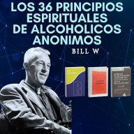 Los 36 principios espirituales de Alcohólicos Anónimos: Experiencias AA