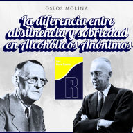 La diferencia entre abstinencia y sobriedad en Alcohólicos Anónimos: Experiencias AA