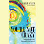You're Not Crazy: Living with Anxiety, Obsessions and Fetishes