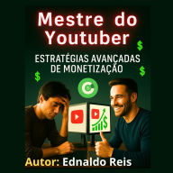 Mestres do YouTube: Estratégias Avançadas de Monetização: Segredos para lucrar em dólar com canais automáticos, sem aparecer e sem depender do AdSense (Abridged)