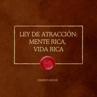 Ley de atracción: mente rica, vida rica: Reconecte su subconsciente para la abundancia financiera