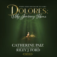 DOLORES: My Journey Home: (Finding Myself Beyond The ACE Family)--PART ONE