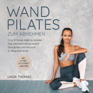 Express Wandpilates zum Abnehmen: In nur 10 Minuten täglich zu schlanker Figur, aufrechter Haltung, besserer Beweglichkeit und mehr Kraft im Alltag ohne Geräte -inkl. 21-Tage-