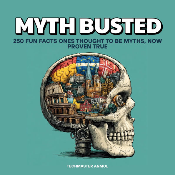 Myth Busted: 250 Fun Facts Once Thought to Be Myths, Now Proven True