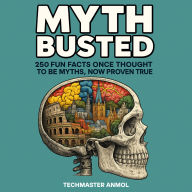 Myth Busted: 250 Fun Facts Once Thought to Be Myths, Now Proven True