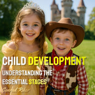Child Development: Understanding the Essential Stages