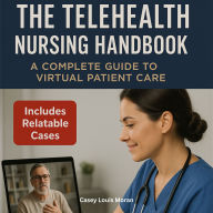 The Telehealth Nursing Handbook: A Complete Guide to Virtual Patient Care