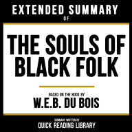 Extended Summary - The Souls Of Black Folk: Based On The Book By W.E.B. Du Bois