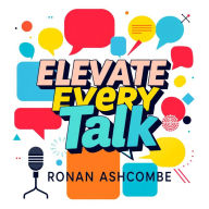 Elevate Every Talk: Secrets for Meaningful Conversations: 