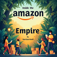 Inside the Amazon Empire: Secrets of Modern Retail: Master Amazon's Retail Secrets: Dive into Powerful Audio Lessons from Inside the Empire!