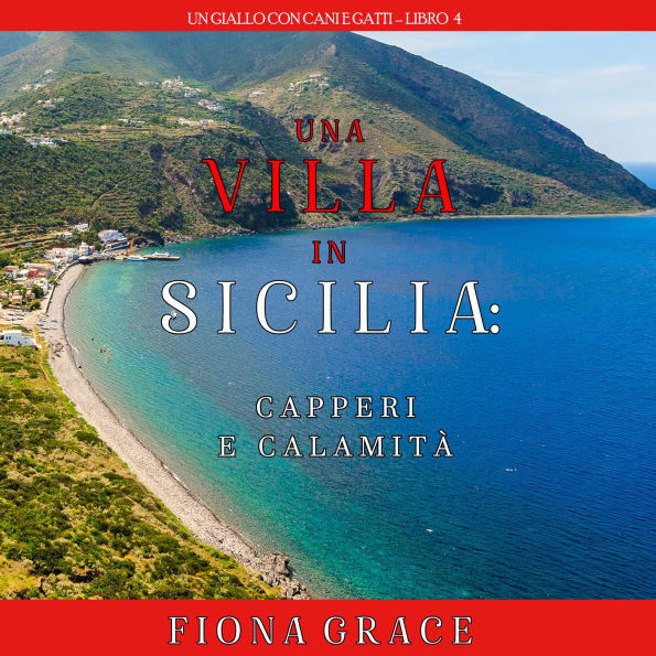 Una Villa in Sicilia: Capperi e calamità (Un giallo con cani e gatti - Libro 4): Narrato digitalmente con voce sintetizzata