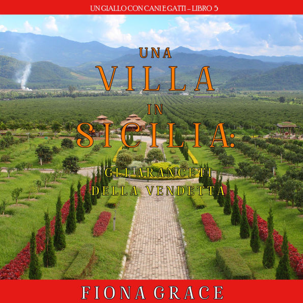 Una Villa in Sicilia: Gli Aranceti della Vendetta (Un giallo con cani e gatti-Libro 5): Narrato digitalmente con voce sintetizzata