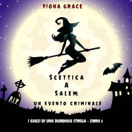 Scettica a Salem: Un evento criminale (I gialli di una dubbiosa strega - Libro 2): Narrato digitalmente con voce sintetizzata