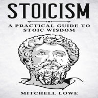 Stoicism: A Practical Guide to Stoic Wisdom