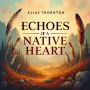 Echoes of a Native Heart: Wisdom in Every Word: Unlock Native Wisdom! Dive into compelling audio lessons for the Echoes of a Native Heart book.