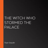 The Witch Who Stormed the Palace