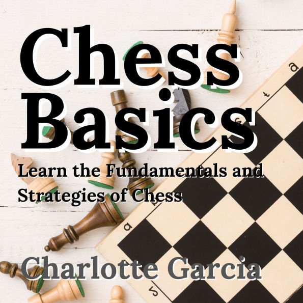 Chess Basics: Learn the Fundamentals and Strategies of Chess