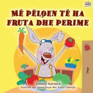 Më pëlqen të ha fruta dhe perime (Albanian Only): I Love to Eat Fruits and Vegetables (Albanian Only)