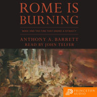Rome Is Burning: Nero and the Fire That Ended a Dynasty