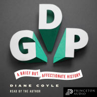GDP: A Brief but Affectionate History - Revised and expanded Edition