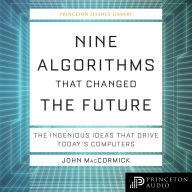 Nine Algorithms That Changed the Future: The Ingenious Ideas That Drive Today's Computers