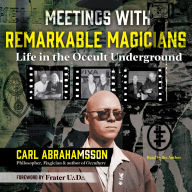 Meetings with Remarkable Magicians: Life in the Occult Underground