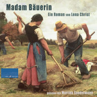 Madam Bäuerin: Ein Roman von Lena Christ