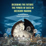 Decoding the Future: The Power of Data in Decision-Making: Transforming Insights into Innovation Through Data Science