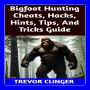 Bigfoot Hunting Cheats, Hacks, Hints, Tips, And Tricks Guide