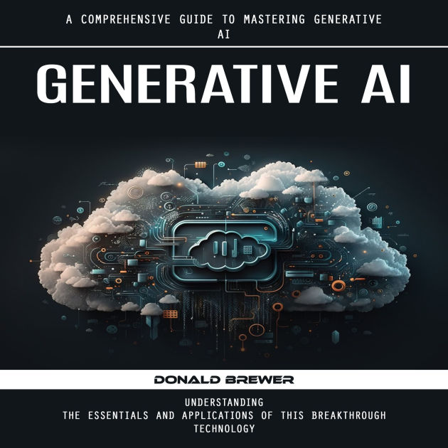 Generative Ai: A Comprehensive Guide to Mastering Generative Ai ...