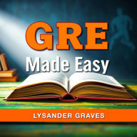 GRE Made Easy: Your Ultimate Guide to Exam Success: 