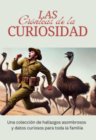 Las Crónicas de la Curiosidad: Una colección de hallazgos asombrosos y datos curiosos para toda la familia