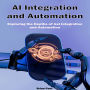 AI Integration and Automation: Exploring the Depths of AI Integration and Automation